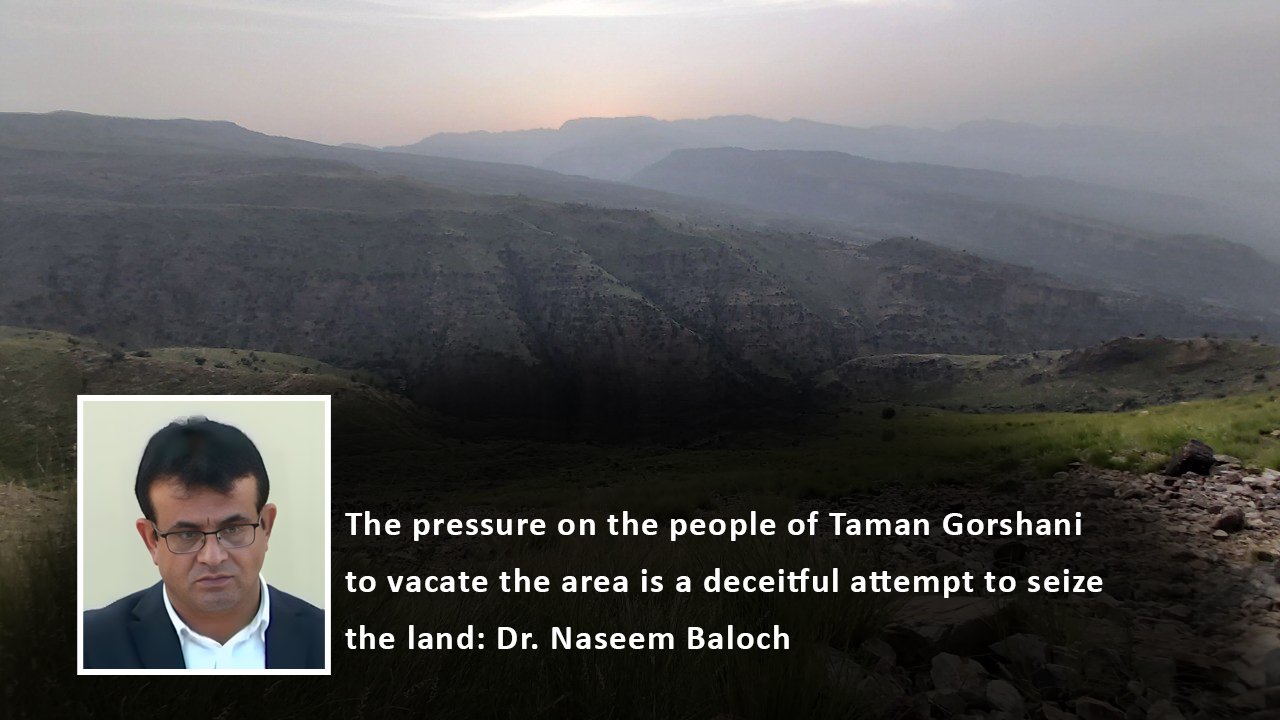 The pressure on the people of Taman Gorshani to vacate the area is a deceitful attempt to seize the land: Dr. Naseem Baloch